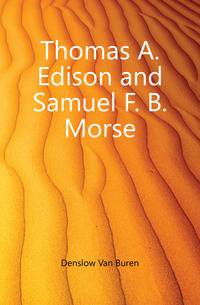 Thomas A. Edison and Samuel F. B. Morse