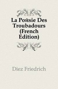 La Poesie Des Troubadours (French Edition)