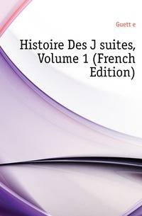 Histoire Des Jesuites, Volume 1 (French Edition)