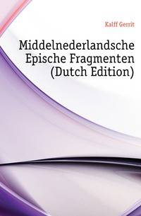 Middelnederlandsche Epische Fragmenten (Dutch Edition)