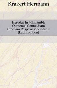 Herodas in Mimiambis Quatenus Comoediam Graecam Respexisse Videatur (Latin Edition)