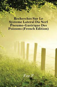 Recherches Sur Le Systeme Lateral Du Nerf Pneumo-Gastrique Des Poissons (French Edition)
