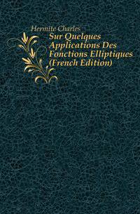 Sur Quelques Applications Des Fonctions Elliptiques (French Edition)