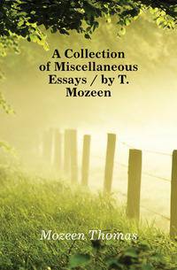 A Collection of Miscellaneous Essays / by T. Mozeen