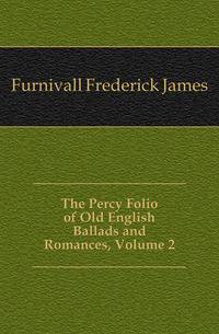 The Percy Folio of Old English Ballads and Romances, Volume 2