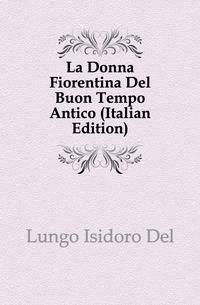 La Donna Fiorentina Del Buon Tempo Antico (Italian Edition)