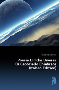 Poesie Liriche Diverse Di Gabbriello Chiabrera (Italian Edition)