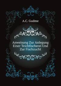Anweisung Zur Anlegung Einer Teichfischerei Und Zur Fischzucht ... (German Edition)