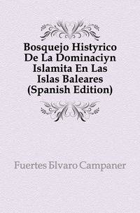 Bosquejo Historico De La Dominacion Islamita En Las Islas Baleares (Spanish Edition)