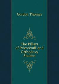 The Pillars of Priestcraft and Orthodoxy Shaken ...