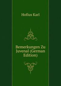 Bemerkungen Zu Juvenal (German Edition)