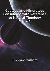 Geology and Mineralogy Considered with Reference to Natural Theology, Volume 2