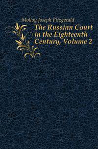 The Russian Court in the Eighteenth Century, Volume 2