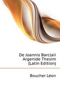 De Joannis Barclaii Argenide Thesim ... (Latin Edition)