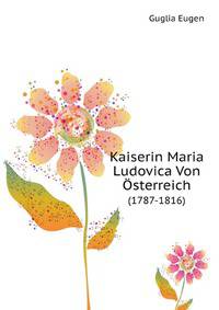 Kaiserin Maria Ludovica Von Osterreich (1787-1816) (German Edition)