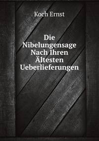 Die Nibelungensage Nach Ihren Altesten Ueberlieferungen (German Edition)