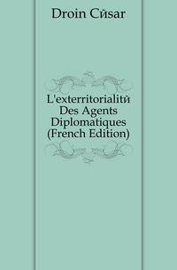 L'exterritorialite Des Agents Diplomatiques (French Edition)