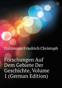 Forschungen Auf Dem Gebiete Der Geschichte, Volume 1 (German Edition)