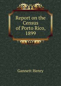 Report On the Census of Porto Rico, 1899