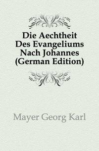 Die Aechtheit Des Evangeliums Nach Johannes (German Edition)