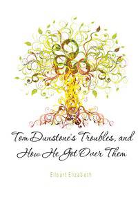 Tom Dunstone's Troubles, and How He Got Over Them