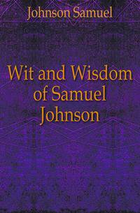 Wit and Wisdom of Samuel Johnson