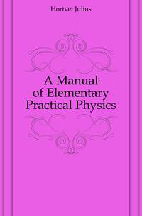 A Manual of Elementary Practical Physics