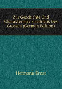 Zur Geschichte Und Charakteristik Friedrichs Des Grossen (German Edition)