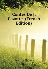 Contes De J. Cazotte ... (French Edition)
