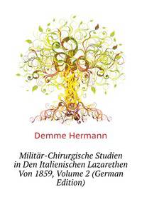 Militaer-Chirurgische Studien in Den Italienischen Lazarethen Von 1859, Volume 2 (German Edition)