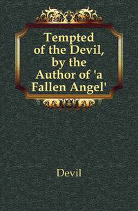Tempted of the Devil, by the Author of 'a Fallen Angel'.