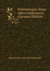 Erinnerungen Eines Alten Lutheraners (German Edition)