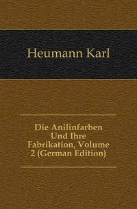 Die Anilinfarben Und Ihre Fabrikation, Volume 2 (German Edition)