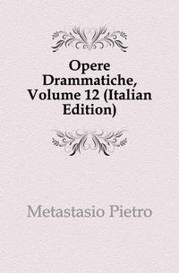 Opere Drammatiche, Volume 12 (Italian Edition)