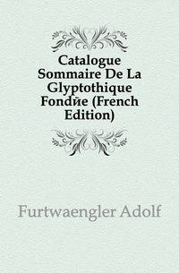 Catalogue Sommaire De La Glyptothique Fondee (French Edition)