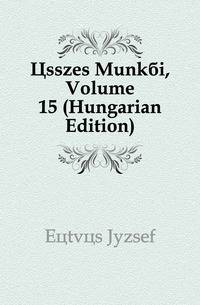 Osszes Munkai, Volume 15 (Hungarian Edition)