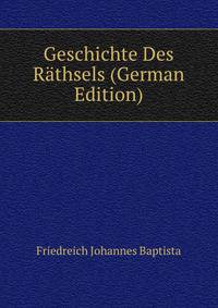 Geschichte Des Raethsels (German Edition)