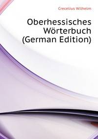 Oberhessisches Woerterbuch ... (German Edition)