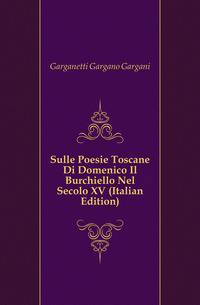 Sulle Poesie Toscane Di Domenico Il Burchiello Nel Secolo XV (Italian Edition)