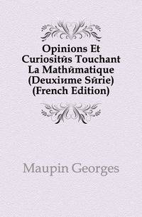 Opinions Et Curiosites Touchant La Mathematique (Deuxieme Serie) (French Edition)