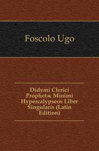 Didymi Clerici Prophetae Minimi Hypercalypseos Liber Singularis (Latin Edition)