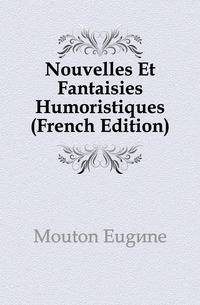 Nouvelles Et Fantaisies Humoristiques (French Edition)
