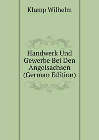 Handwerk Und Gewerbe Bei Den Angelsachsen ... (German Edition)