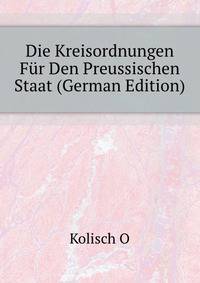 Die Kreisordnungen Fuer Den Preussischen Staat (German Edition)