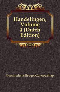 Handelingen, Volume 4 (Dutch Edition)