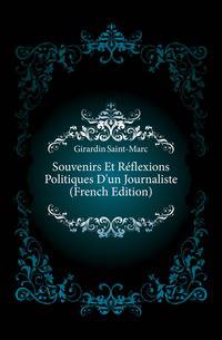 Souvenirs Et Reflexions Politiques D'un Journaliste (French Edition)
