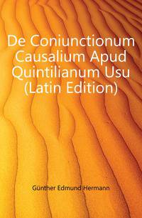 De Coniunctionum Causalium Apud Quintilianum Usu (Latin Edition)
