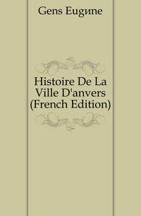 Histoire De La Ville D'anvers (French Edition)