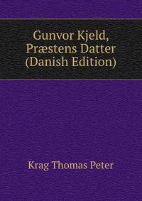 Gunvor Kjeld, Praestens Datter... (Danish Edition)