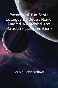 Records of the Scots Colleges at Douai, Rome, Madrid, Valladolid and Ratisbon (Latin Edition)